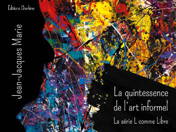 La quintessence de l'art informel - Livre de Jean-Jacques Marie